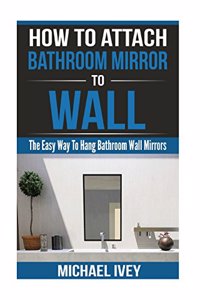 How to Attach Bathroom Mirror to Wall
