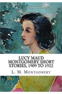 Lucy Maud Montgomery Short Stories, 1909 to 1922