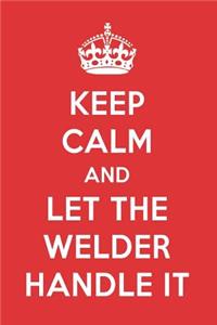 Keep Calm and Let the Welder Handle It