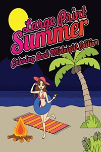 Large Print Summer Coloring Book Midnight Edition: Relax, Unwind and Relieve Stress on a Warm Summer Night with Peaceful Summer Scenes at the Beach on Black Background Coloring Sheets