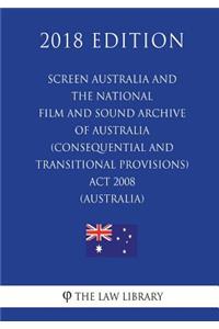 Screen Australia and the National Film and Sound Archive of Australia (Consequential and Transitional Provisions) Act 2008 (Australia) (2018 Edition)