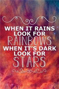 When It Rains Look for Rainbows When Its Dark Look for Stars