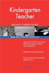 Kindergarten Teacher RED-HOT Career Guide; 2556 REAL Interview Questions