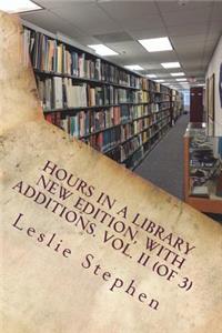 Hours in a Library New Edition, with Additions. Vol. II (of 3)