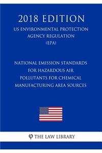 National Emission Standards for Hazardous Air Pollutants for Chemical Manufacturing Area Sources (US Environmental Protection Agency Regulation) (EPA) (2018 Edition)