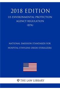 National Emission Standards for Hospital Ethylene Oxide Sterilizers (US Environmental Protection Agency Regulation) (EPA) (2018 Edition)