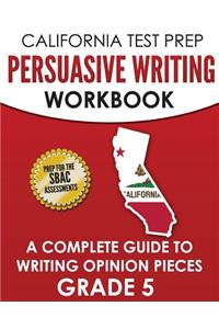 CALIFORNIA TEST PREP Persuasive Writing Workbook Grade 5