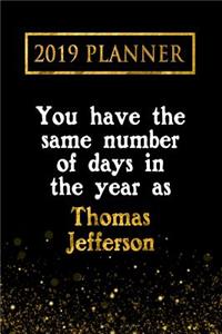 2019 Planner: You Have the Same Number of Days in the Year as Thomas Jefferson: Thomas Jefferson 2019 Planner