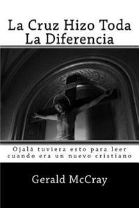 La Cruz Hizo Toda La Diferencia