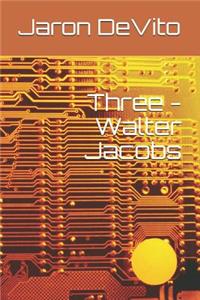 Three - Walter Jacobs