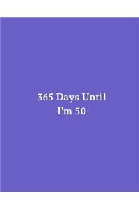 365 Days Until I'm 50: Blank Pages Planner, Lined Notebook, Journal, Diary, Page a Day (365 Pages), Birthday Gift Idea, Book Size 8