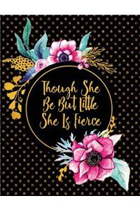 Though She Be But Little She Is Fierce