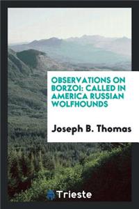 Observations on Borzoi: Called in America Russian Wolf-Hounds, in a Series ...