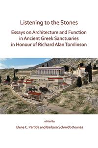 Listening to the Stones: Essays on Architecture and Function in Ancient Greek Sanctuaries in Honour of Richard Alan Tomlinson