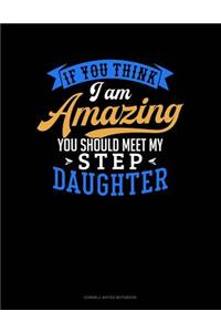 If You Think I Am Amazing You Should Meet My Step Daughter