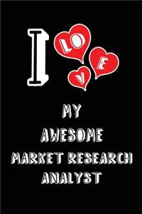 I Love My Awesome Market Research Analyst