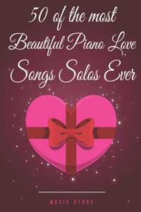 50 of the Most Beautiful Piano Love Songs Solos Ever