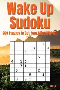 Wake Up Sudoku - 200 Puzzles to Get Your Mind Moving Vol. 4