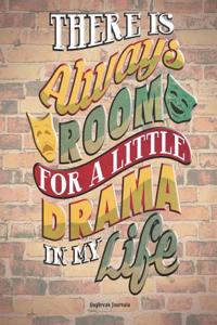 There Is Always Room for a Little Drama in My Life