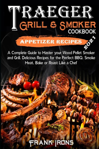 Traeger Grill and Smoker Cookbook 2021. Appetizer Recipes