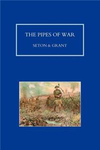 PIPES OF WAR. A Record of the Achievements of Pipers of Scottish and Overseas Regiments during the War 1914-18