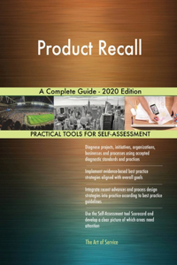 Product Recall A Complete Guide - 2020 Edition
