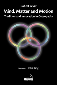 Mind, Matter and Motion: Tradition and Innovation in Osteopathy