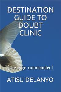 Destination Guide to Doubt Clinic: (the sage commander)