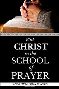 Andrew Murray Classic: With Christ in the School of Prayer (How to Pray)