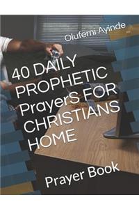 40 Daily Prophetic Prayers for Christians Home