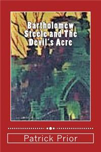 Bartholomew Steele and The Devil's Acre