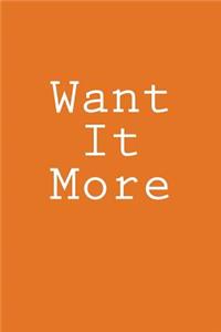 Want It More