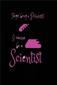 Forget Being a Princess I Wanna Be a Scientist
