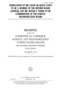 Nominations of Mr. David McQueen Laney to Be a Member of the Reform Board (Amtrak) and Mr. Roger P. Nober to Be Commissioner of the Surface Transportation Board