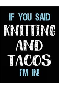 If You Said Knitting And Tacos I'm In