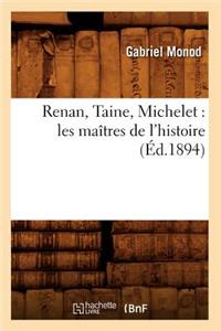 Renan, Taine, Michelet: Les Maîtres de l'Histoire (Éd.1894)