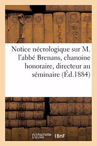 Notice Nécrologique Sur M. l'Abbé Brenans, Chanoine Honoraire, Directeur Au Séminaire