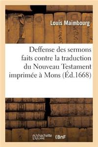Deffense Des Sermons Faits Contre La Traduction Du Nouveau Testament Imprimée À Mons