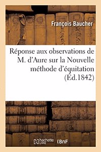 Réponse Aux Observations de M. d'Aure Sur La Nouvelle Méthode d'Équitation