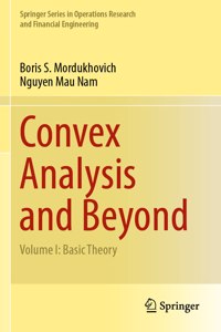Convex Analysis and Beyond: Volume I: Basic Theory (Springer Series in Operations Research and Financial Engineering)
