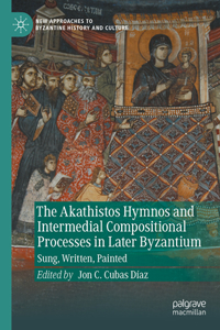 Akathistos Hymnos and Intermedial Compositional Processes in Later Byzantium