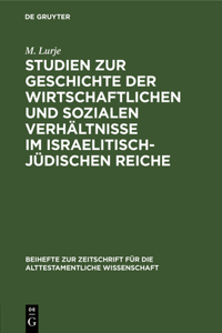 Studien Zur Geschichte Der Wirtschaftlichen Und Sozialen Verhältnisse Im Israelitisch-Jüdischen Reiche