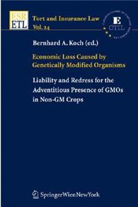 Economic Loss Caused by Genetically Modified Organisms: Liability and Redress for the Adventitious Presence of Gmos in Non-GM Crops