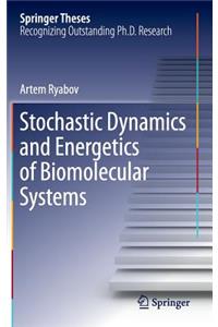 Stochastic Dynamics and Energetics of Biomolecular Systems