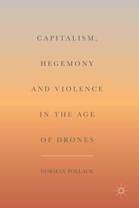 Capitalism, Hegemony and Violence in the Age of Drones