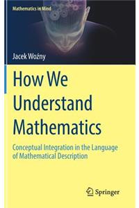 How We Understand Mathematics