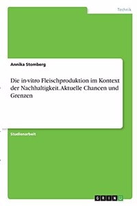 Die in-vitro Fleischproduktion im Kontext der Nachhaltigkeit. Aktuelle Chancen und Grenzen