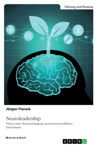 Neuroleadership. Führen unter Berücksichtigung neurowissenschaftlicher Erkenntnisse