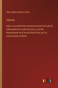 Informe: dado a la excelentisima diputacion provincial sobre la enfermedad de la caña de azúcar, en el 4to departamento de la isla de Puerto Rico, por los co