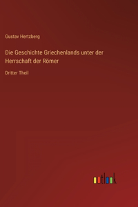 Geschichte Griechenlands unter der Herrschaft der Römer: Dritter Theil